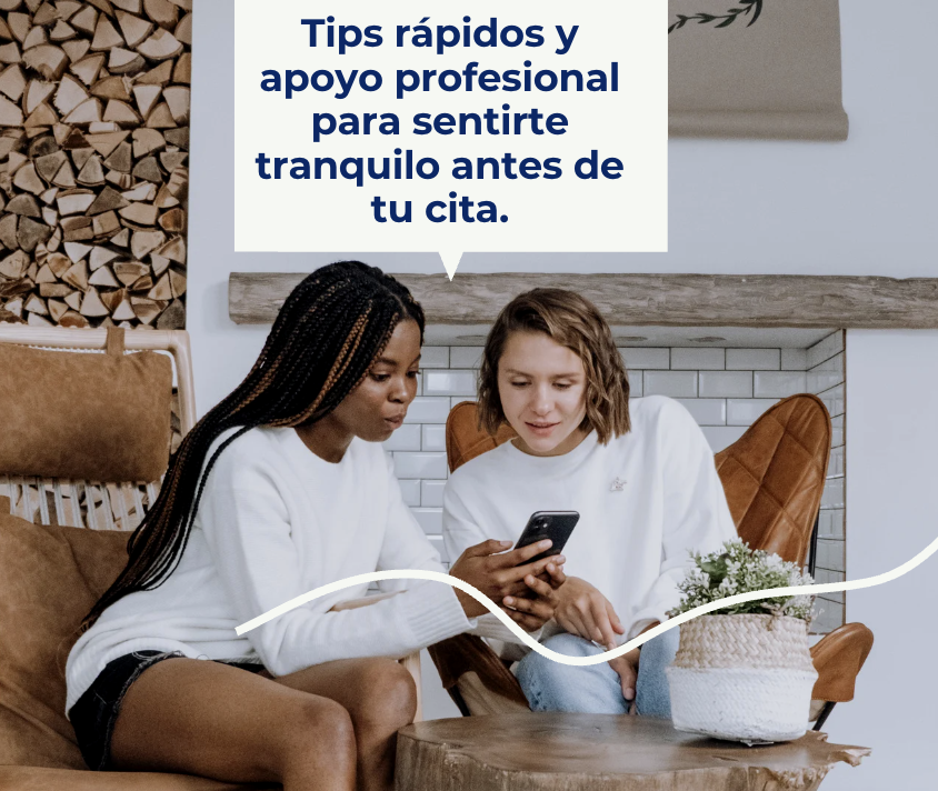 Tips rápidos y apoyo profesional para sentirte tranquilo antes de tu cita.